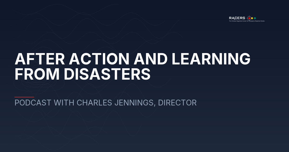 AFTER ACTION AND LEARNING FROM DISASTERS: PODCAST WITH CHARLES JENNINGS, DIRECTOR