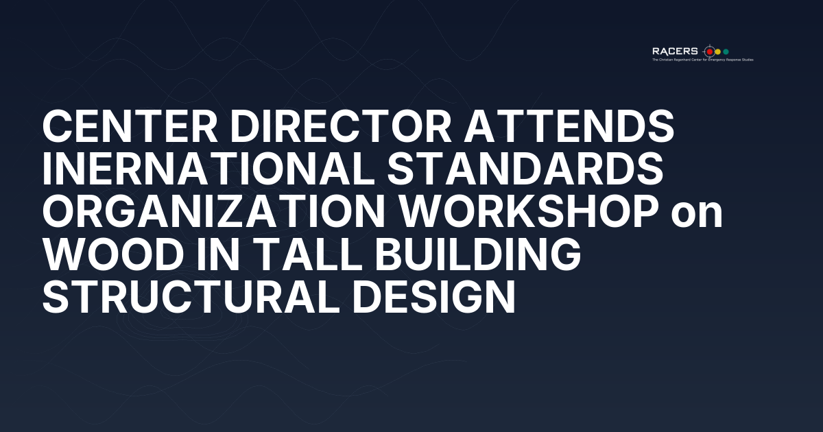 CENTER DIRECTOR ATTENDS INERNATIONAL STANDARDS ORGANIZATION WORKSHOP on WOOD IN TALL BUILDING STRUCTURAL DESIGN