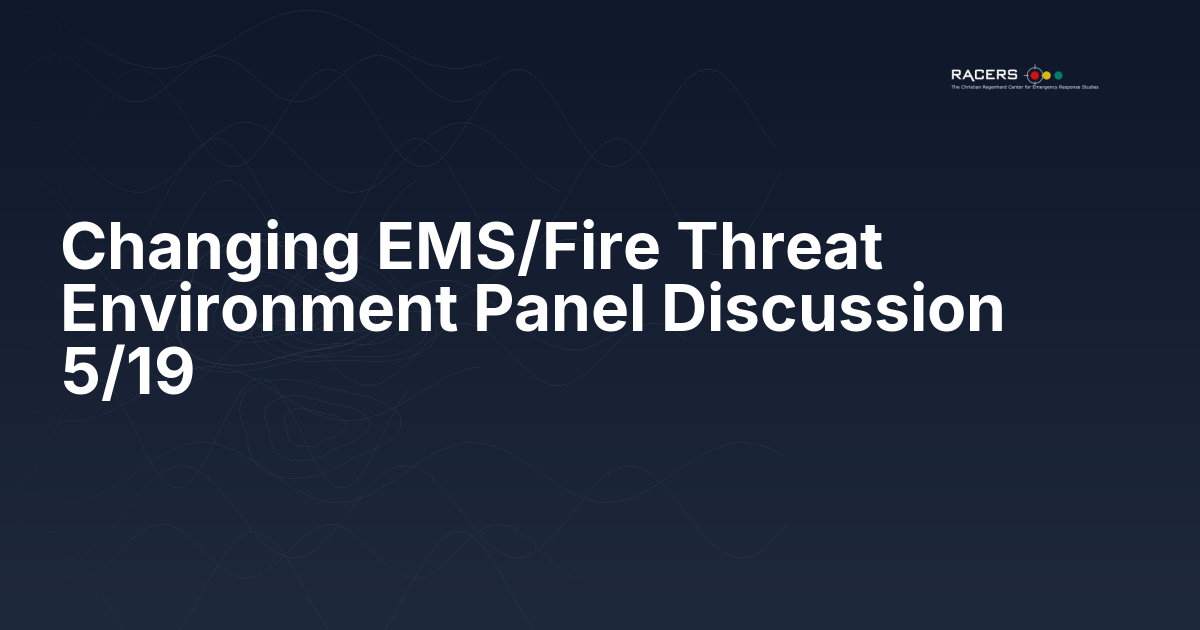 Changing EMS/Fire Threat Environment Panel Discussion 5/19
