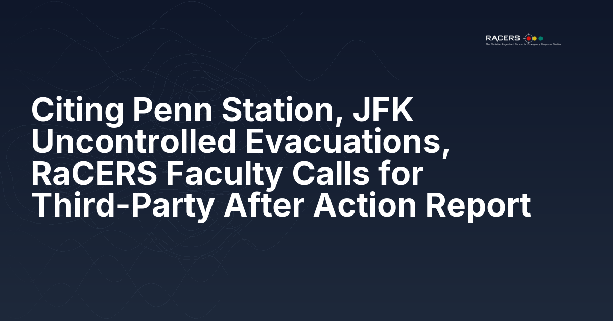 Citing Penn Station, JFK Uncontrolled Evacuations, RaCERS Faculty Calls for Third-Party After Action Report