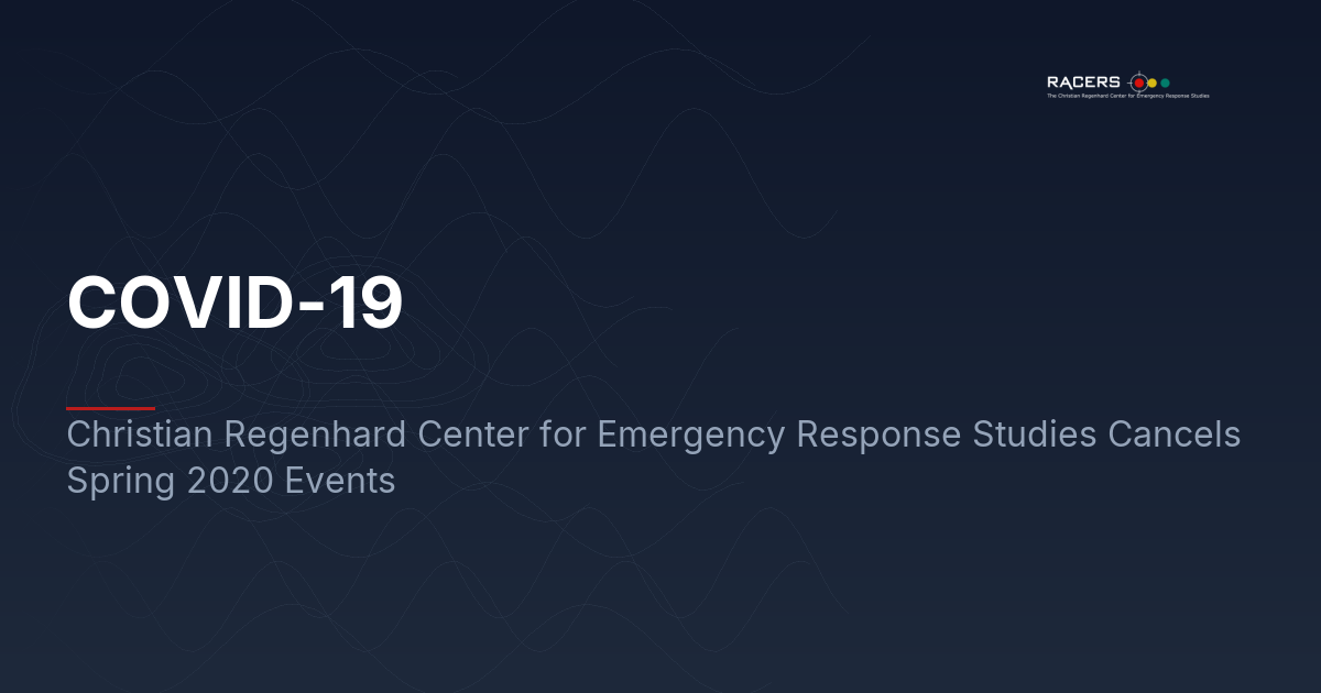 COVID-19: Christian Regenhard Center for Emergency Response Studies Cancels Spring 2020 Events