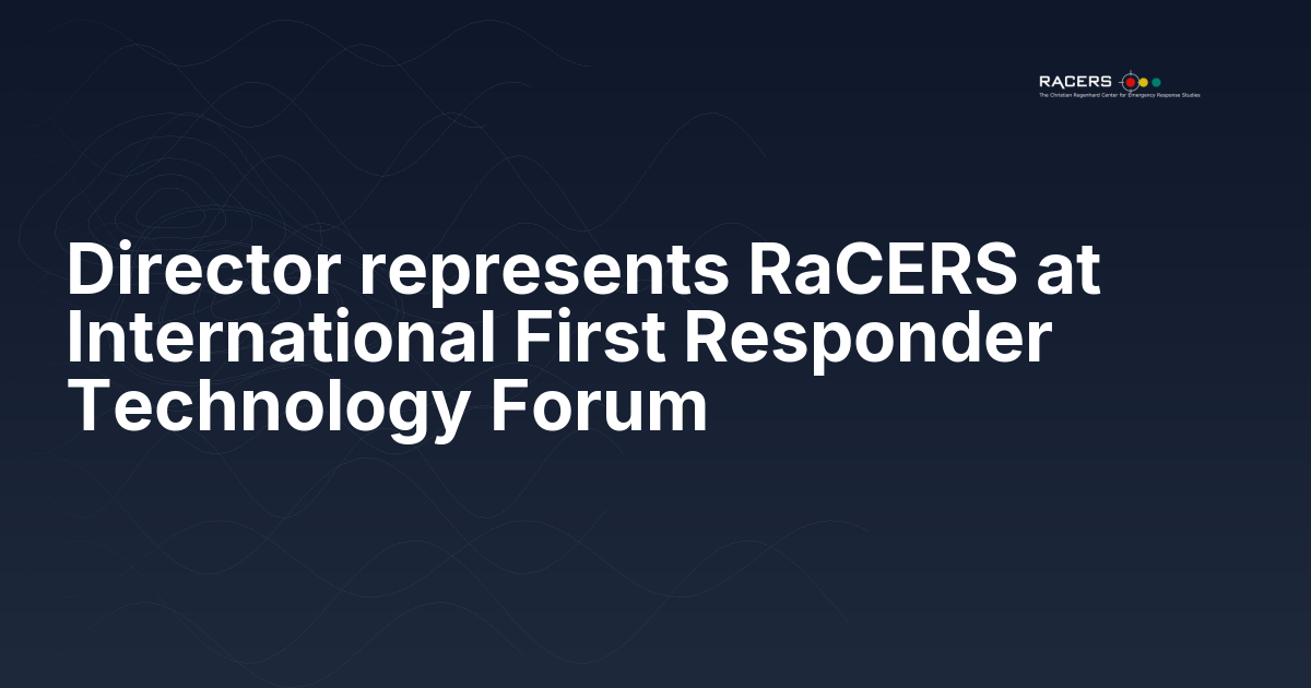 Director represents RaCERS at International First Responder Technology Forum