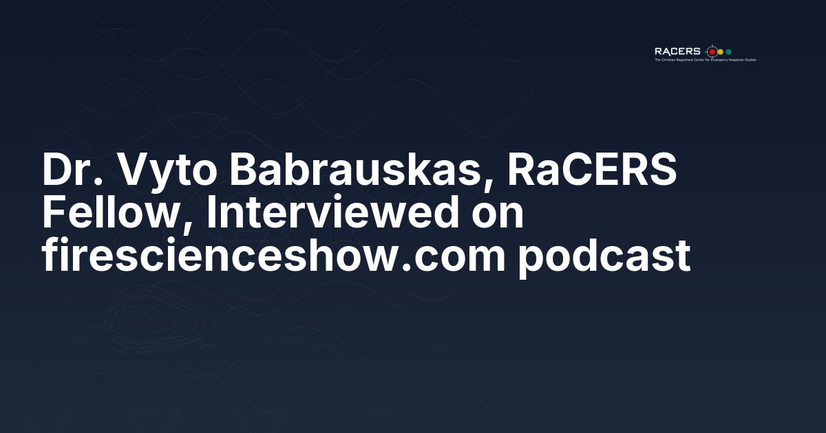 Dr. Vyto Babrauskas, RaCERS Fellow, Interviewed on firescienceshow.com podcast