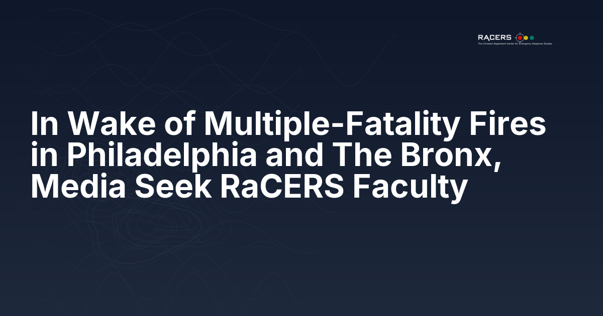 In Wake of Multiple-Fatality Fires in Philadelphia and The Bronx,  Media Seek RaCERS Faculty