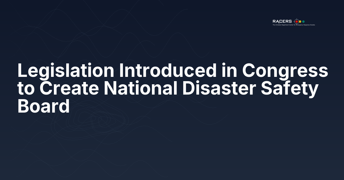 Legislation Introduced in Congress to Create National Disaster Safety Board