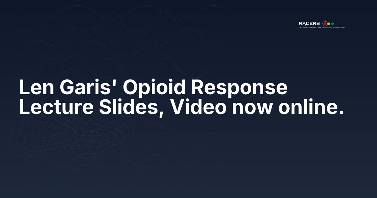 Len Garis’ Opioid Response Lecture Slides, Video now online.