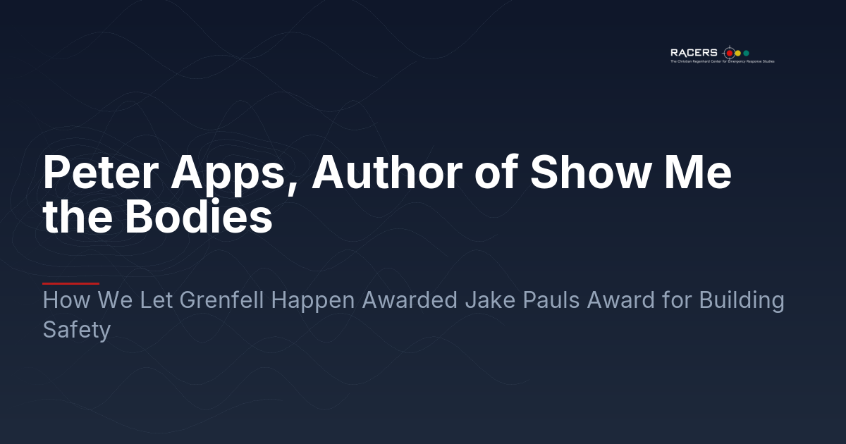 Peter Apps, Author of Show Me the Bodies: How We Let Grenfell Happen Awarded Jake Pauls Award for Building Safety