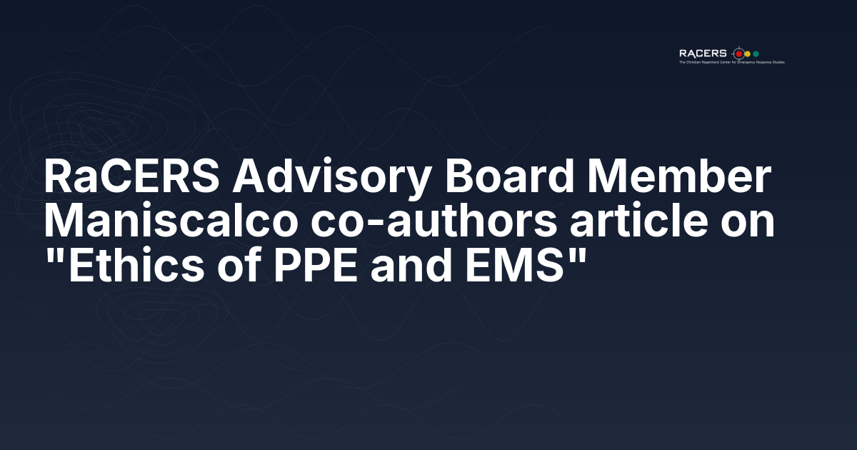 RaCERS Advisory Board Member Maniscalco co-authors article on “Ethics of PPE and EMS”
