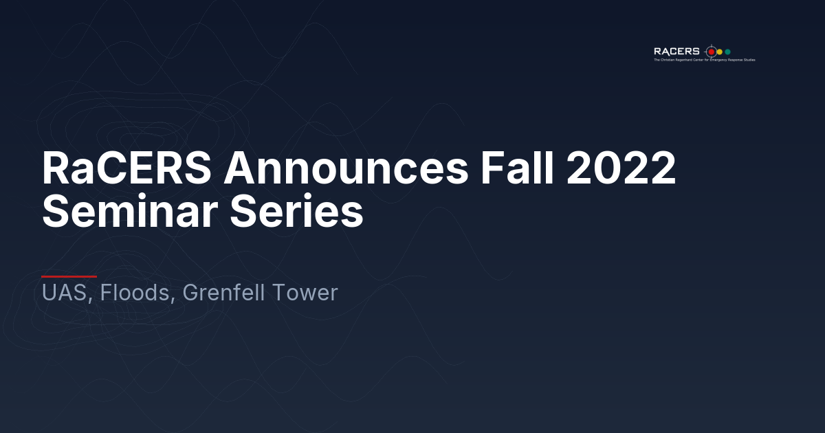 RaCERS Announces Fall 2022 Seminar Series: UAS, Floods, Grenfell Tower