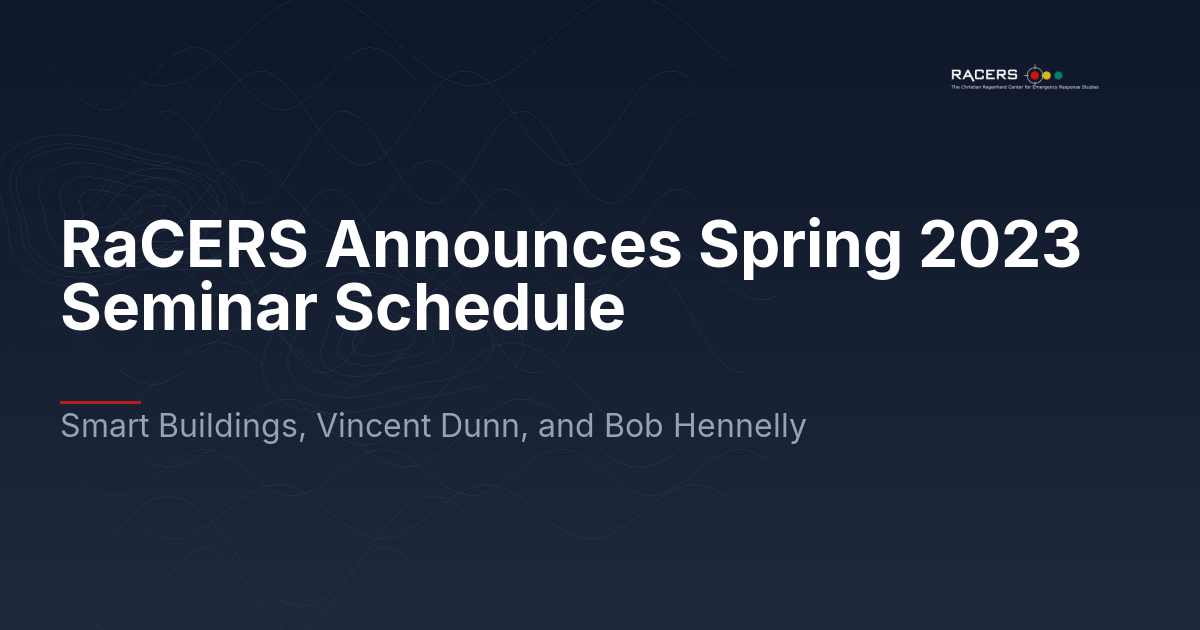 RaCERS Announces Spring 2023 Seminar Schedule: Smart Buildings, Vincent Dunn, and Bob Hennelly