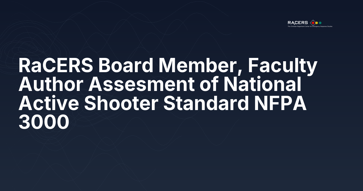 RaCERS Board Member, Faculty Author Assesment of National Active Shooter Standard NFPA 3000