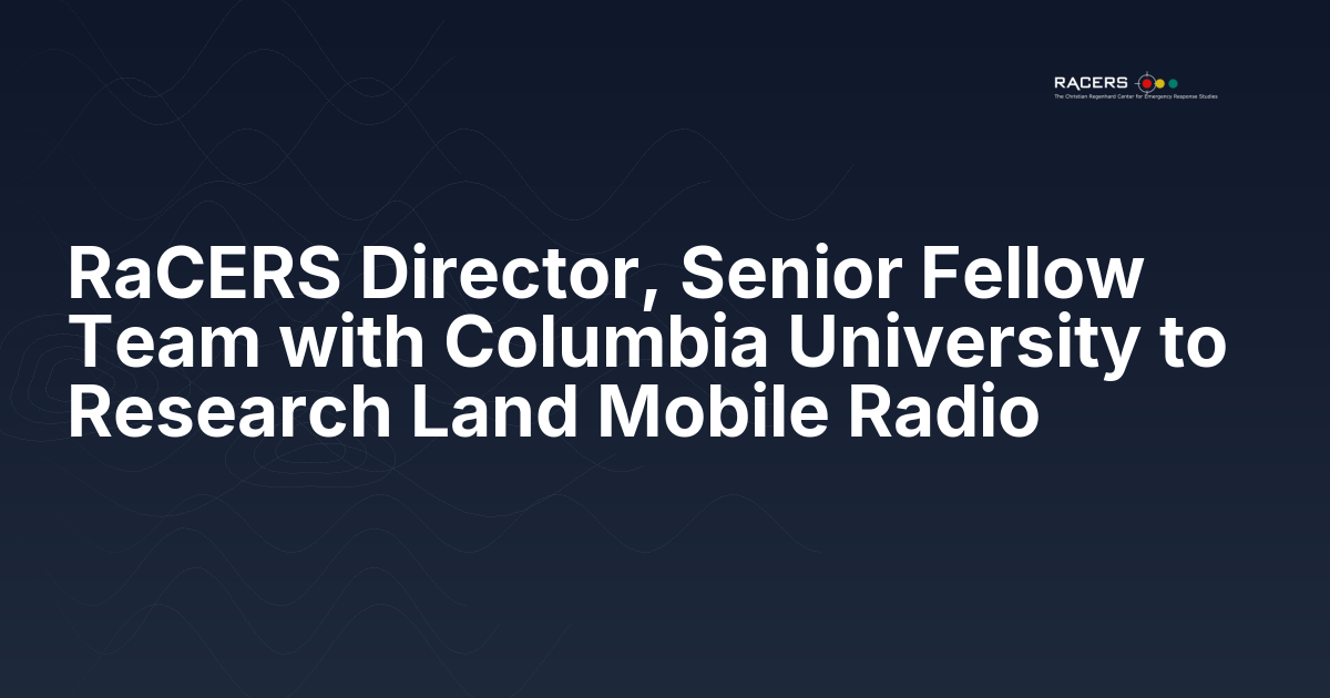 RaCERS Director, Senior Fellow Team with Columbia University to Research Land Mobile Radio