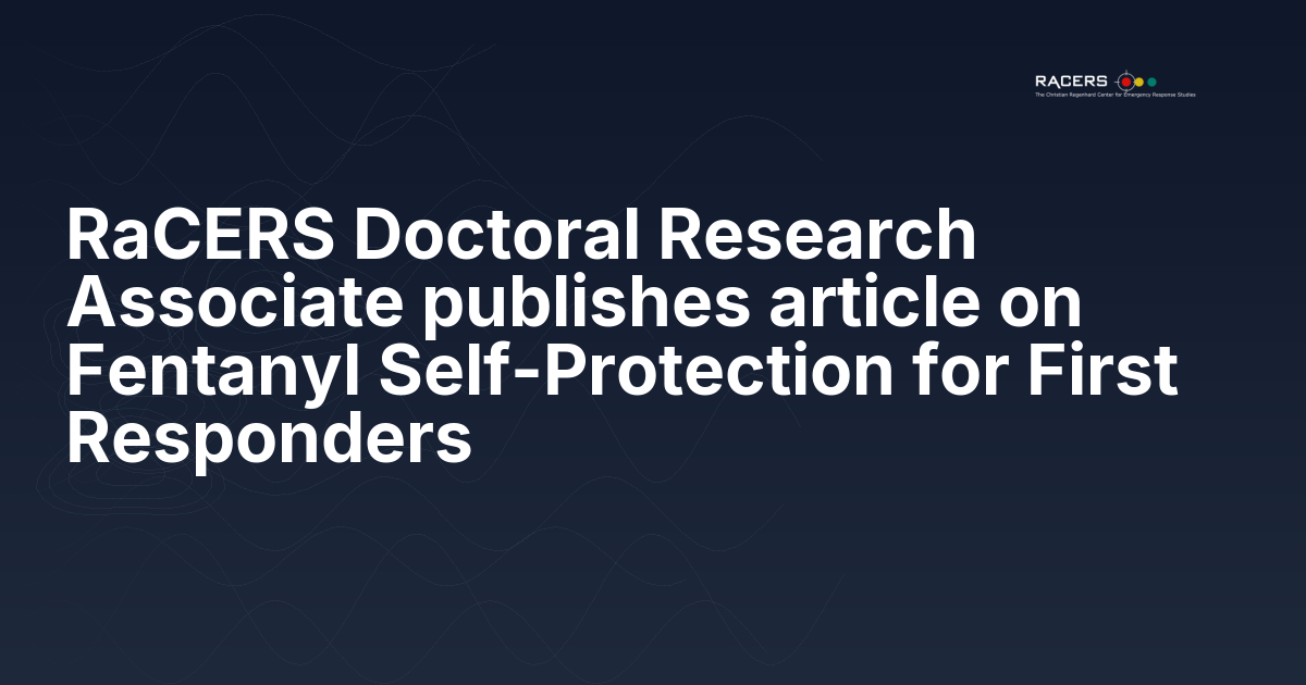 RaCERS Doctoral Research Associate publishes article on Fentanyl Self-Protection for First Responders