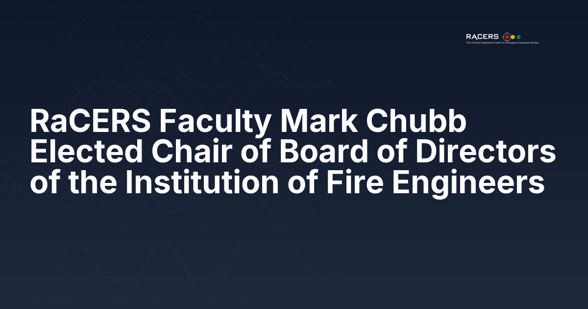 RaCERS Faculty Mark Chubb Elected Chair of Board of Directors of the Institution of Fire Engineers