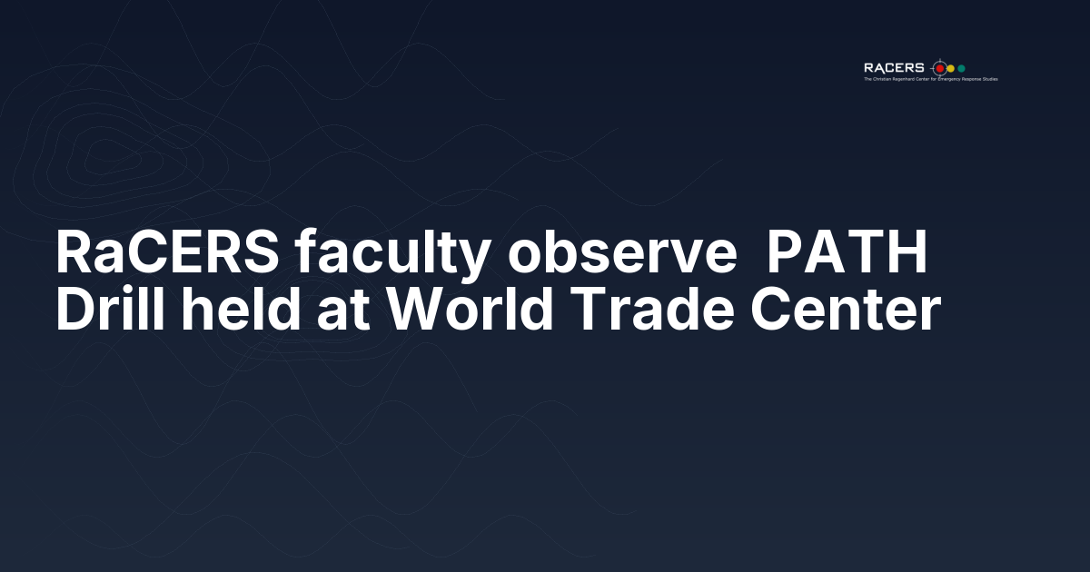RaCERS faculty observe  PATH Drill held at World Trade Center