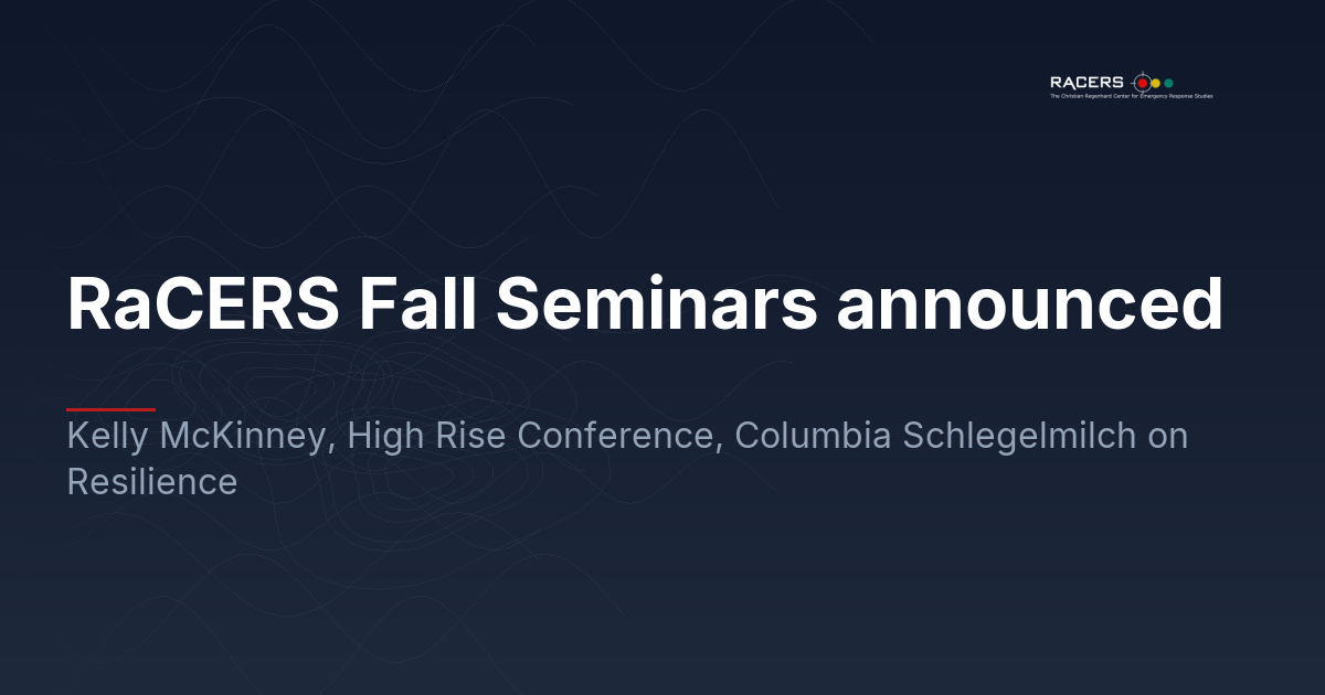 RaCERS Fall Seminars announced: Kelly McKinney, High Rise Conference, Columbia Schlegelmilch on Resilience