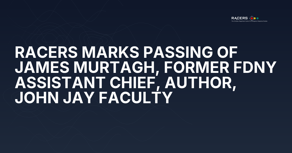 RACERS MARKS PASSING OF JAMES MURTAGH, FORMER FDNY ASSISTANT CHIEF, AUTHOR, JOHN JAY FACULTY