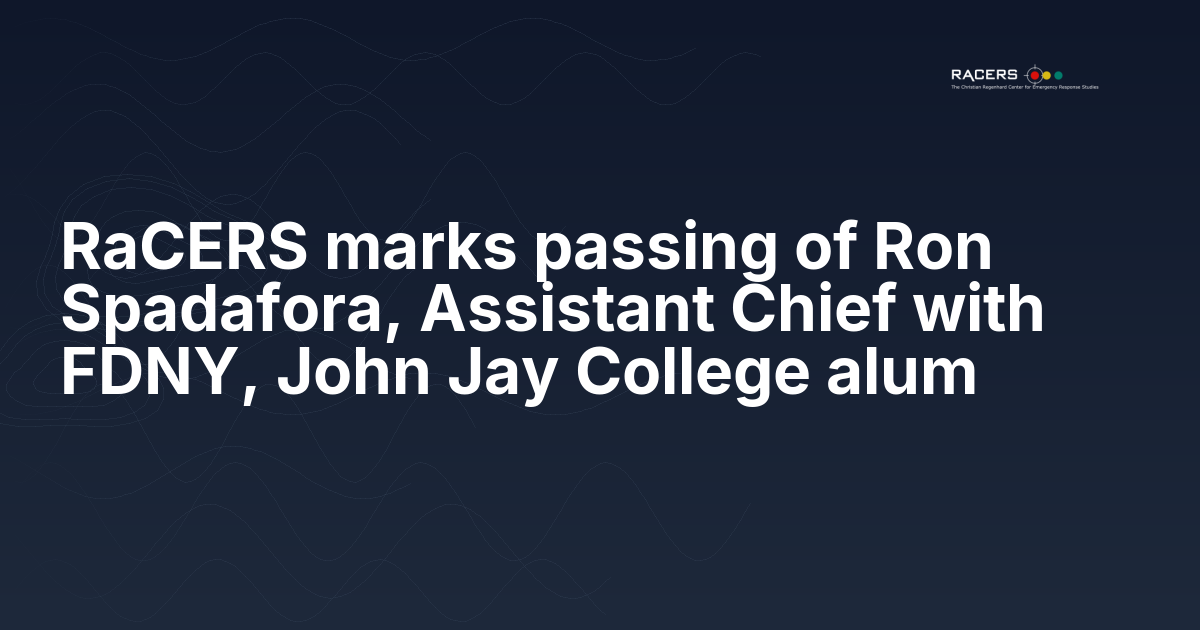 RaCERS marks passing of Ron Spadafora, Assistant Chief with FDNY, John Jay College alum