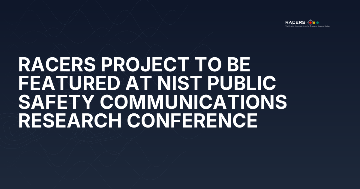 RACERS PROJECT TO BE FEATURED AT NIST PUBLIC SAFETY COMMUNICATIONS RESEARCH CONFERENCE