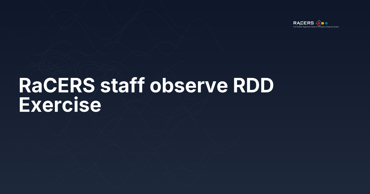 RaCERS staff observe RDD Exercise