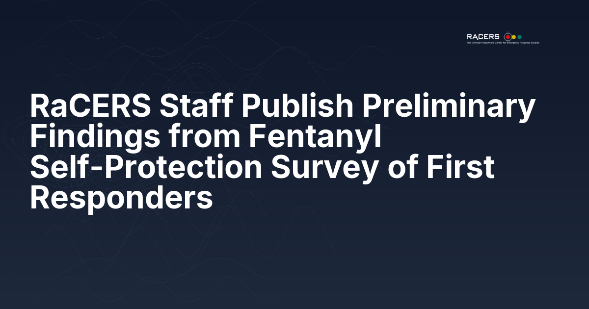 RaCERS Staff Publish Preliminary Findings from Fentanyl Self-Protection Survey of First Responders