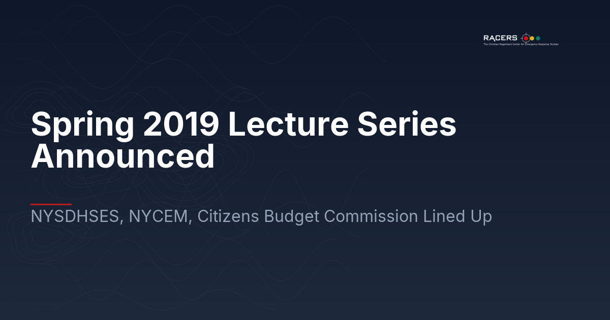 Spring 2019 Lecture Series Announced: NYSDHSES, NYCEM, Citizens Budget Commission Lined Up