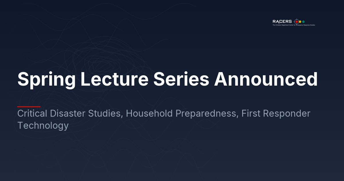 Spring Lecture Series Announced: Critical Disaster Studies, Household Preparedness, First Responder Technology